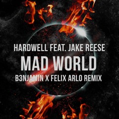 Hardwell Feat. Jake Reese - Mad World (B3NJAMIN X Felix Arlo Remix)