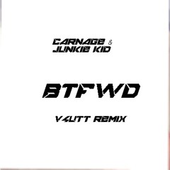 Carnage & Junkie Kid - BTFWD (V4UTT Remix)
