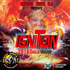 Mystic Vibes 6.0 - Ignition 2016 Soca Mix  (Mixed by DJ Lex)