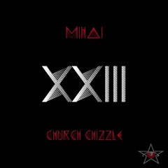 XXIII - MIHAI Ft. Church Chizzle (Prod. PS Beats)
