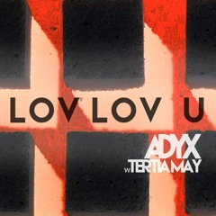 Adyx - Lov Lov U (w/ Tertia May)