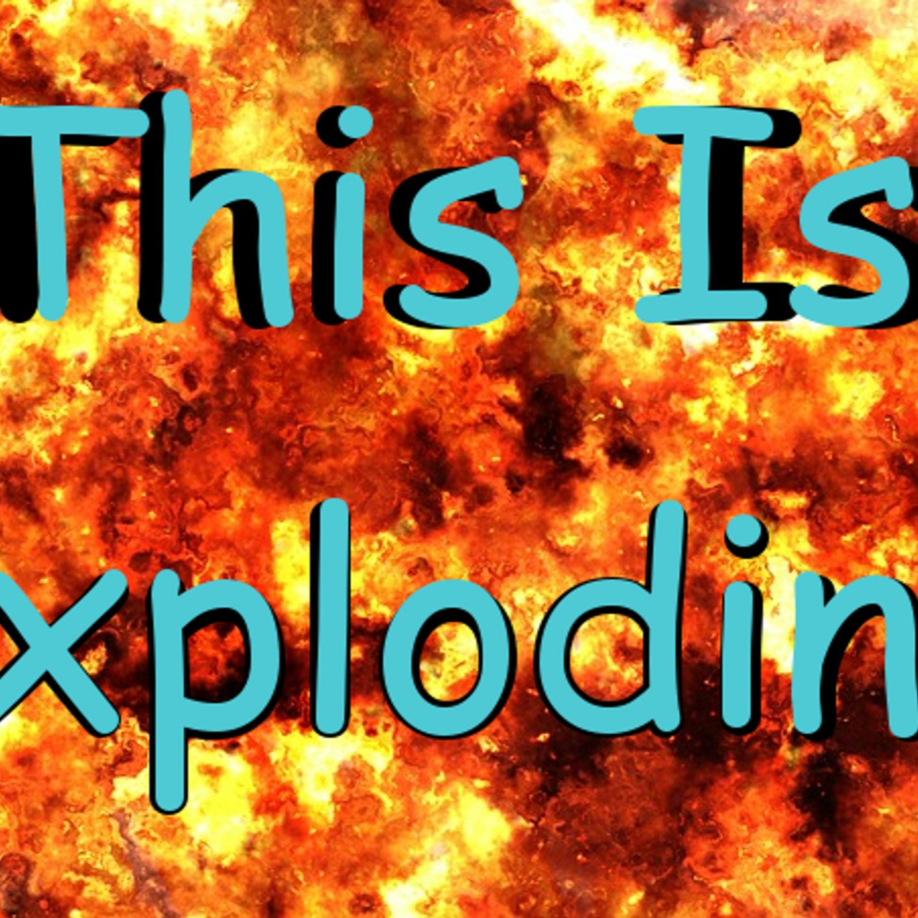 This Is Exploding Ep 4 - It Gets Real episode artwork