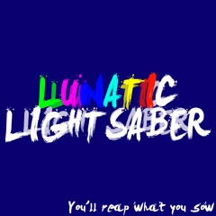 You'll Reap What You Sow - Lunatic Lightsaber