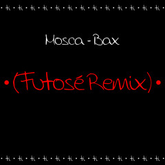 Mosca - Bax (Futosé Remix)