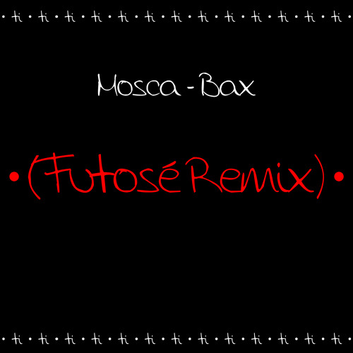 Mosca - Bax (Futosé Remix)