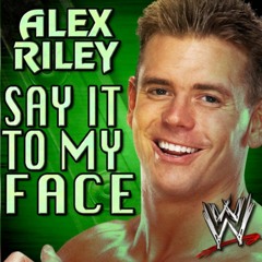 WWE: "Say It To My Face" [iTunes Release] by. Downstait - Alex Riley CURRENT Theme Song