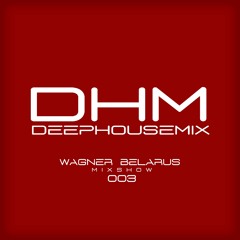 DEEPHOUSEMIX - MIX SHOW 003 ( Mixed By Dj Wagner Belarus)