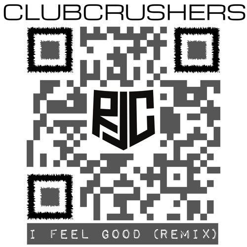 Clubcrushers I Feel Good R J C Remix By R J C Free Download On Toneden