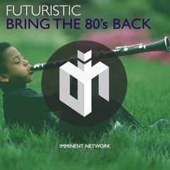 Futuristic - Bring The 80s Back (Free Download)