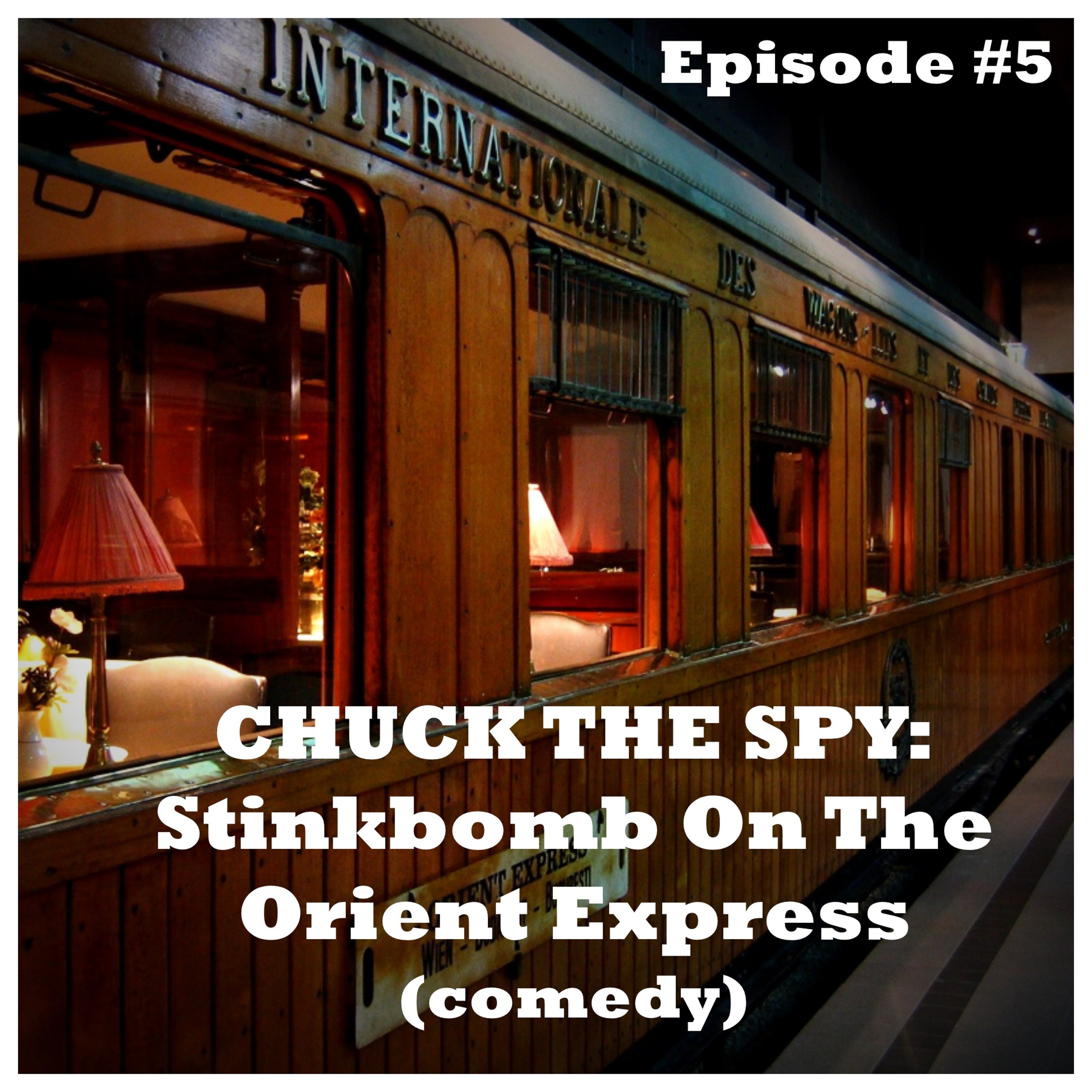 Episode #5 - Chuck The Spy: Stinkbomb On The Orient Express (comedy)