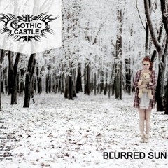 Gothic Castle – 01 - Blurred Sun (2016 - Blurred Sun)