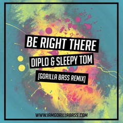 [This Song Slaps Premiere] Diplo & Sleepy Tom- Be Right There (Gorilla Bass Remix)