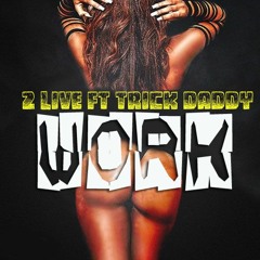 2 Live Crew Ft Trick Daddy  -  Work (2016)