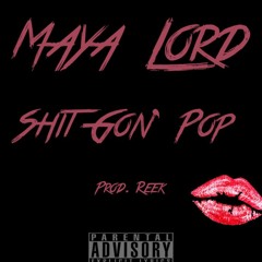 Maya - Shit Gon' Pop prod. by Reek