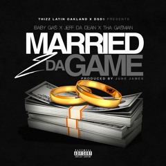 Baby Gas - Married 2 Da Game (Feat. Jeff Da Dean & Tha Gasman)