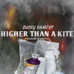 Lucky Bandit - Higher Than A Kite [Prod. By Drift301]