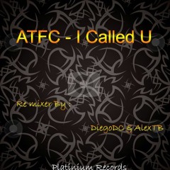 ATFC - I Called U(The Conversation)(DiegoDC & AlexTB Remix)(Platinium Records)