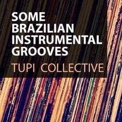 Tupi Collective - Some Brazilian Instrumental Grooves