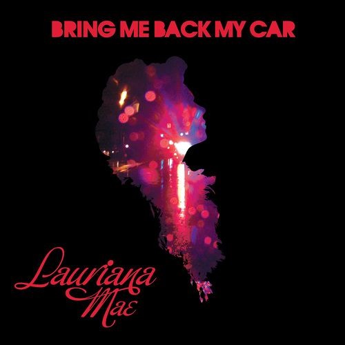 LAURIANA MAE BRING ME BACK MY CAR