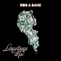 Lauriana Mae - Rob A Bank
