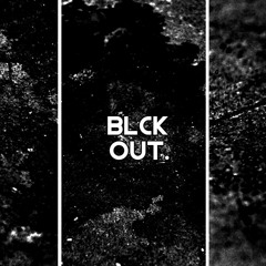 BLCK OUT.