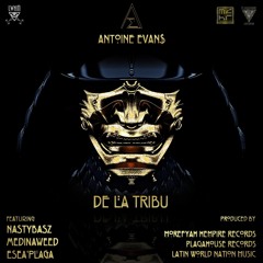 Antoine Evans - De La Tribu  Feat. Nastybasz X MKu$h X Esea'Plaga (Prod. by LWN Music)