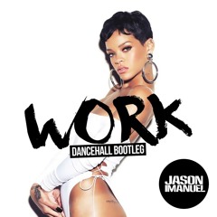 Rihanna - Work (Ft. Drake) (Jason Imanuel Dancehall Bootleg)