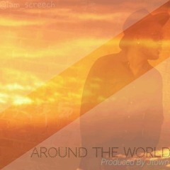 Screech D'reazon - Around The World (Prod By Jtown)