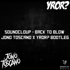 Soundcloup - Back To Blow (YROR?  & Jono Toscano Bootleg)[FREE DL]