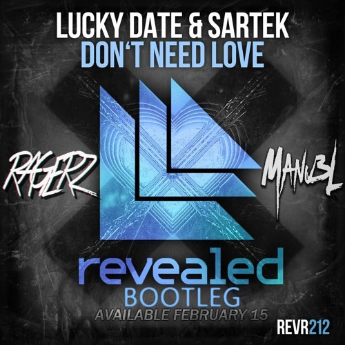 Lucky Date & Sartek - Don't Need Love (Ragerz & Manu3L Bootleg) *** FREE DOWNLOAD ***