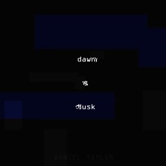 Dawn & Dusk