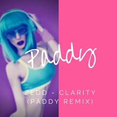 Zedd - Clarity (Paddy Remix)