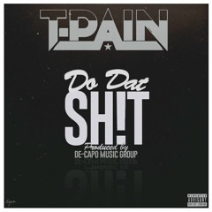 T-Pain - Do Dat Shit (prod. by De-Capo)