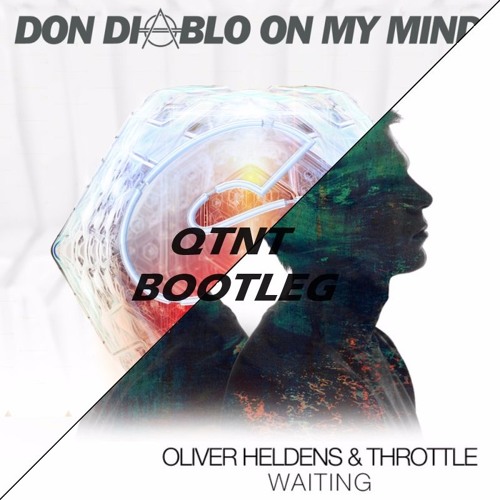 Oliver Heldens Throttle Ft Don Diablo Waiting On My Mind Qtnt Bootleg By Qtnt Free Download On Toneden oliver heldens throttle ft don