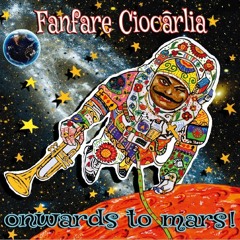 Fanfare Ciocarlia / Onwards To Mars!