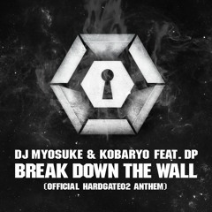 [FreeDL]DJ Myosuke & Kobaryo feat. dp - Break Down The Wall (Official HARDGATE02 Anthem)-Short Edit-