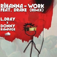 Rihanna - Work (Donny Rampage X L.Dray) BUY IS FREE