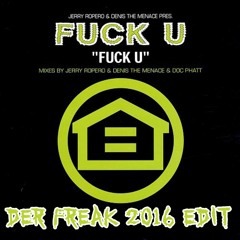Jerry Ropero & Denis The Menace - Fuck U! (Der Freak 2016 Edit) // Free Download