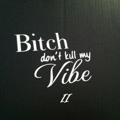 Duece Duece-Bitch Don't Kill My Vibe (Freestyle)