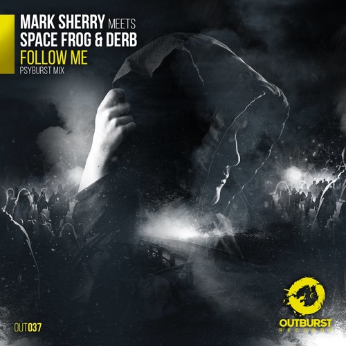 Mark Sherry meets Space Frog & Derb - Follow Me (Psyburst Mix) [Outburst Records] PREVIEW