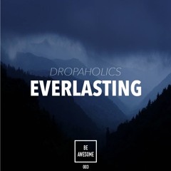 Dropaholics - Everlasting (Original Mix)*Click Buy to DL FREE!*