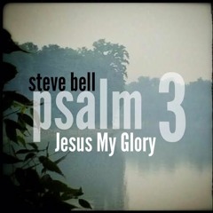 Jesus My Glory / Psalm 3