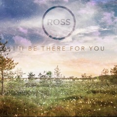 I'll Be There For You