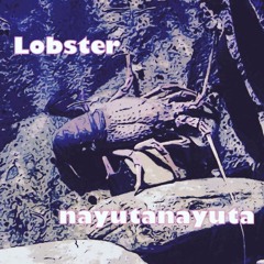 Lobster / nayutanayuta