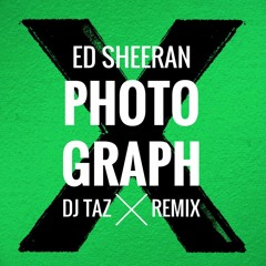 Ed Sheeran - Photograph (DJ Taz Remix) BUY = FREE DOWNLOAD