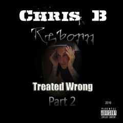Chris B - Treated Wrong