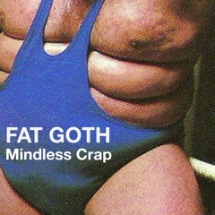 Fat Goth - Mindless Crap - 08 I Think I Hate The General Public