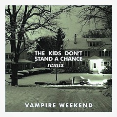 the kids dont stand a chance (Vampire Weekend) - remix