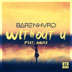 BARENHVRD - Without U Ft. Anuka