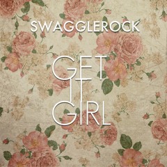 SwaggleRock - Get It Girl (Original Mix)